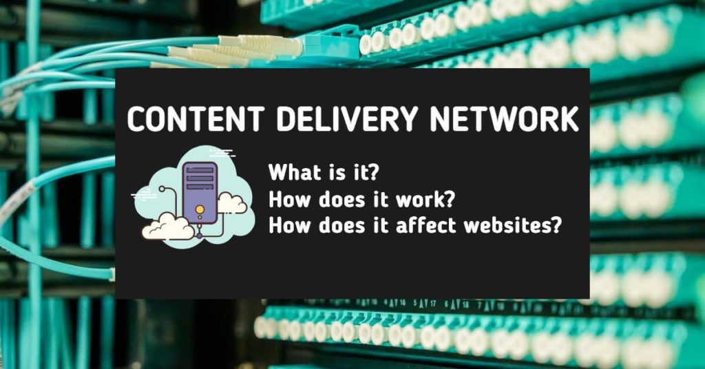 Content Delivery Network (CDN) | How Does It Work When Serving Content?