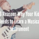 6 Reasons Why Your Kid Needs to Learn a Musical Instrument