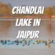 Chandlai lake in Jaipur