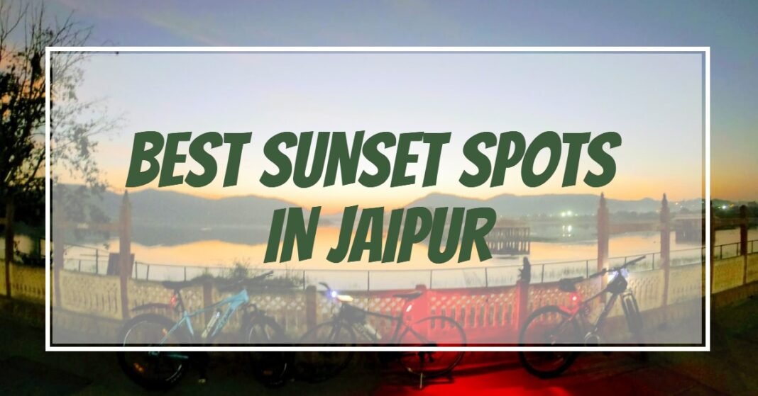 Best Sunset Places in Jaipur Best sunset places in Jaipur